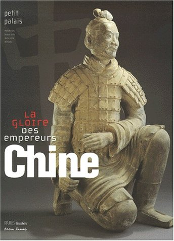 Chine, la gloire des empereurs : 25 ans d'archéologie : catalogue de l'exposition, Paris, Petit Pala