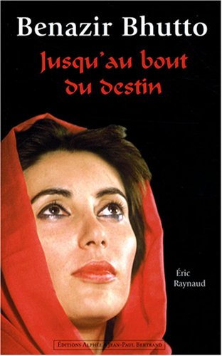 Benazir Bhutto : jusqu'au bout du destin