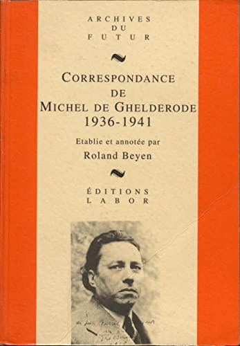 Correspondance de Michel de Ghelderode. 1936-1941