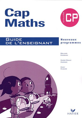 Cap maths, CP, cycle 2 : guide de l'enseignant : nouveaux programmes