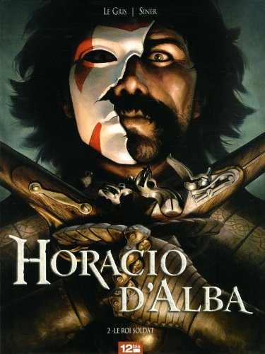 Horacio d'Alba. Vol. 2. Le roi soldat
