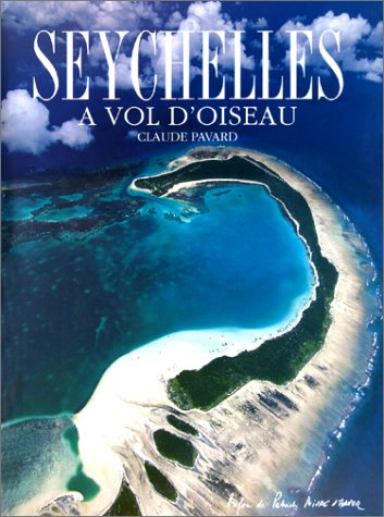 Seychelles, à vol d'oiseau : les îles granitiques, les îles sablonneuses du nord, les îles corallien