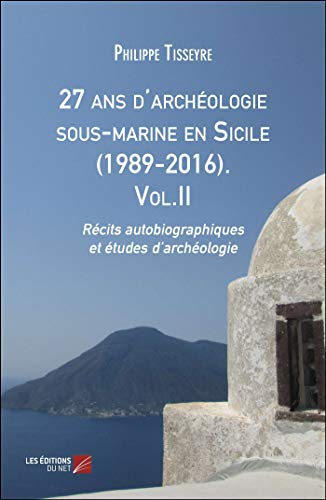27 ans d'archéologie sous-marine en Sicile (1989-2016). Vol.II: Récits autobiographiques et études d