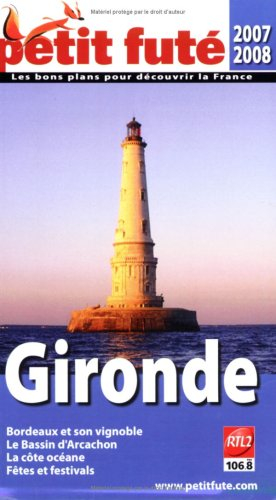 Gironde 2007-2008 : Bordeaux et son vignoble, le bassin d'Arcachon, la côte océane, fêtes et festiva