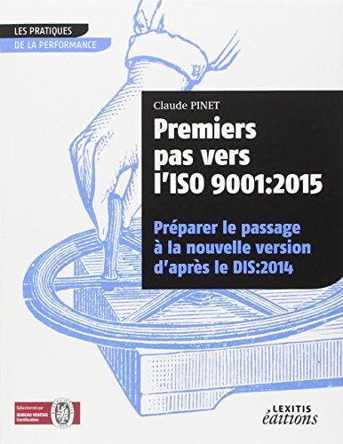 premiers pas vers l'iso 9001 : 2015 préparer le passage à la nouvelle version d'après le dis:2014
