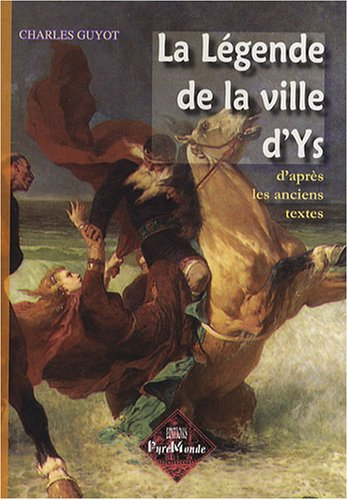 La légende de la ville d'Ys : d'après les textes anciens