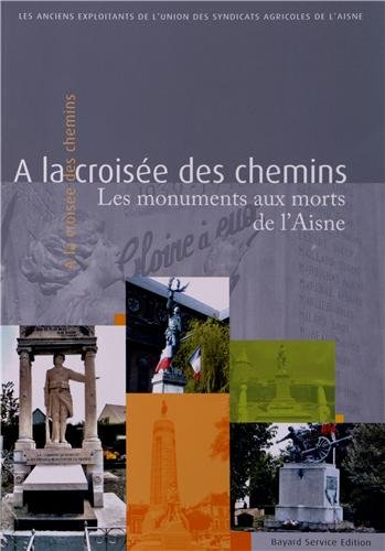 A la croisée des chemins: Les monuments aux morts de l'Aisne
