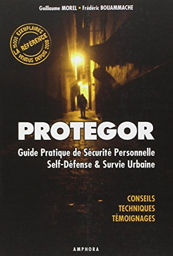 Protegor : guide pratique de sécurité personnelle, self-défense et survie urbaine : conseils, techni