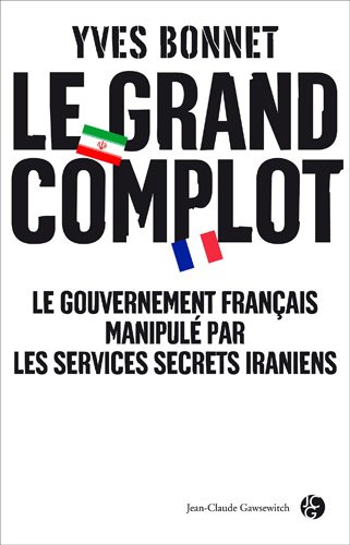 Le grand complot : les services secrets iraniens ont-ils manipulé le gouvernement français ?