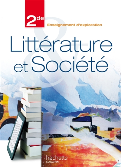 Littérature et société : 2de, enseignement d'exploration