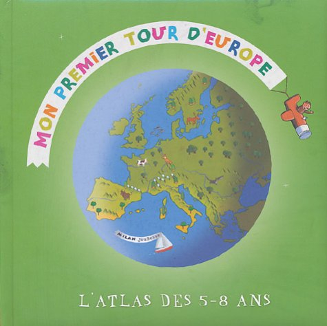 Mon premier tour d'Europe : l'atlas des 5-8 ans