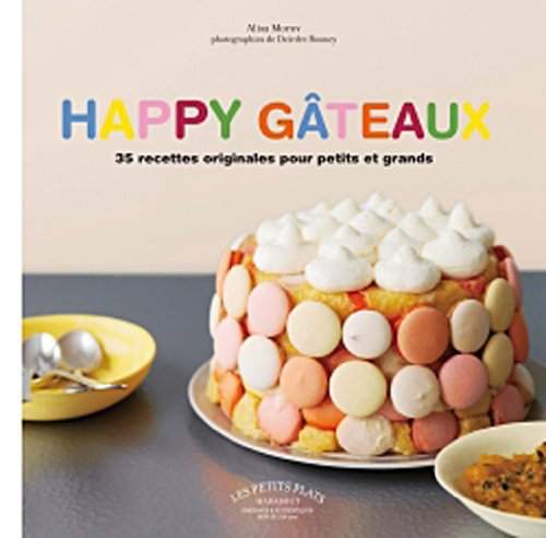 Happy gâteaux : 35 recettes originales pour petits et grands