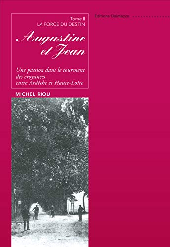 Augustine et Jean : une passion dans le tourment des croyances, entre Ardèche et Haute-Loire. Vol. 2