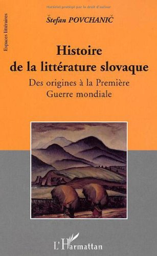 Histoire de la littérature slovaque. Vol. 1. Des origines à la Première Guerre mondiale