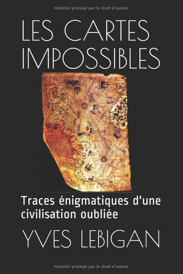 LES CARTES IMPOSSIBLES: Ces traces énigmatiques d'une civilisation disparue il y a 10.000 ans