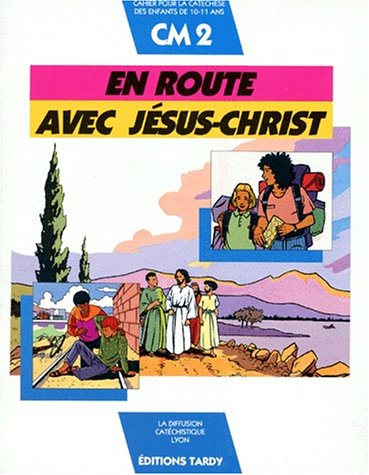 En route avec Jésus-Christ CM2 : cahier pour la catéchèse des enfants de 10-11 ans