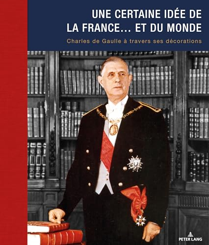 Une certaine idée de la France... et du monde : Charles de Gaulle à travers ses décorations