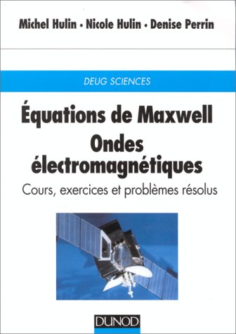 Equations de Maxwell, ondes électromagnétiques : cours, exercices et problèmes résolus : DEUG Scienc