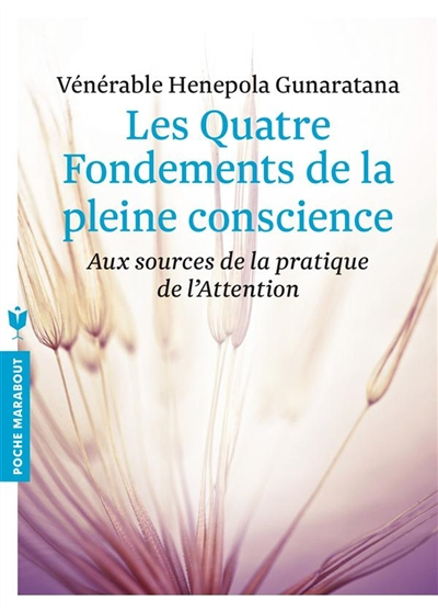 Les quatre fondements de la pleine conscience : aux sources de la pratique de l'attention