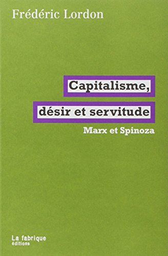 Capitalisme, désir et servitude : Marx et Spinoza