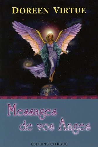 Messages de vos anges : ce que vos anges veulent que vous sachiez : pour éloigner vos peurs et vous 