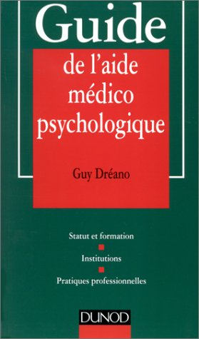 guide de l'aide médico-psychologique : statut et formation, institutions, pratiques professionnelles