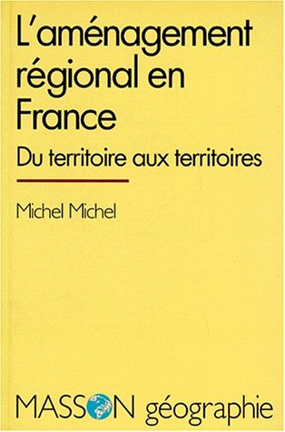 L'Aménagement régional en France : du territoire aux territoires