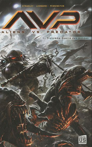 Alien vs Predator. Vol. 1. Troisième guerre des mondes - Randy Stradley, Rick Leonardi, Mark Pennington