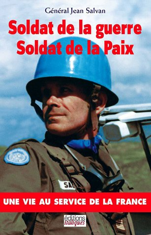 Soldat de la guerre, soldat de la paix : une vie au service de la France