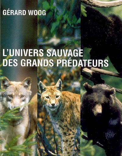 L'univers sauvage des grands prédateurs : loups, ours, lynx