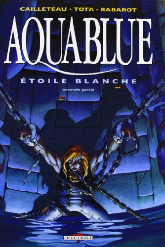 Aquablue. Vol. 7. Etoile blanche, deuxième partie