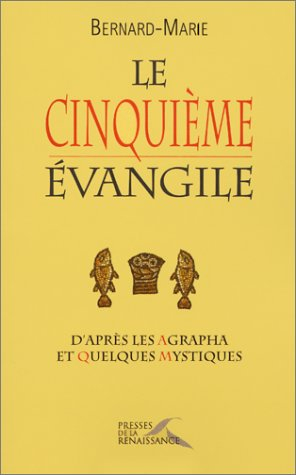 Le cinquième Evangile : d'après les Agrapha et quelques mystiques