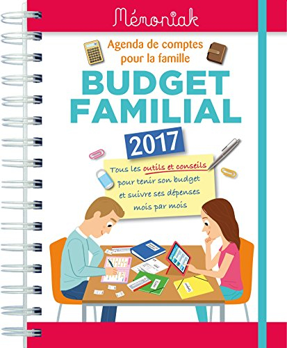 Budget familial 2017 : agenda de comptes pour la famille : tous les outils et les conseils pour teni