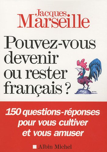 Pouvez-vous devenir ou rester français ? : 150 questions-réponses pour vous cultiver et vous amuser