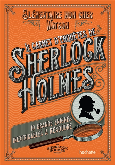 Le carnet d'enquêtes de Sherlock Holmes : 10 grandes énigmes inextricables à résoudre