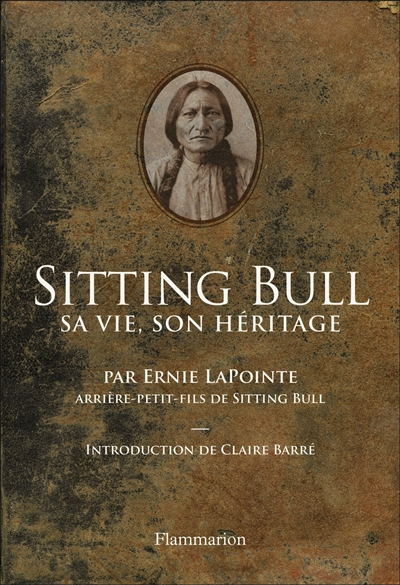 Sitting Bull : sa vie, son héritage