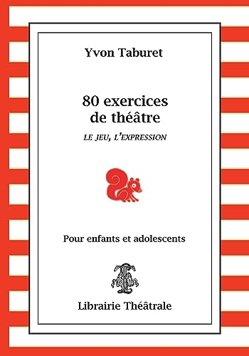 80 exercices de théâtre pour enfants et adolescents : le jeu, l'expression