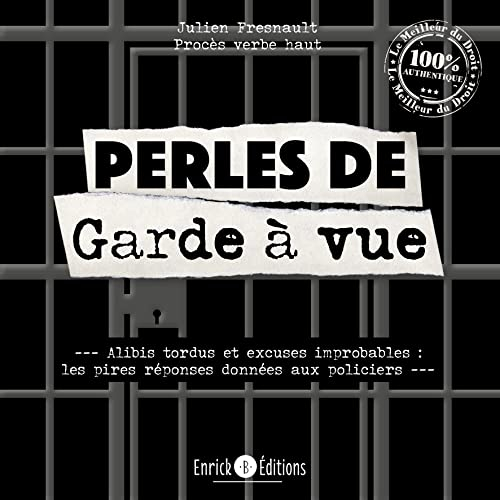 Perles de garde à vue : alibis tordus et excuses improbables : les pires réponses données aux polici