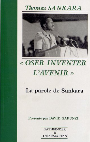 Oser inventer l'avenir : la parole de Sankara, 1983-1987