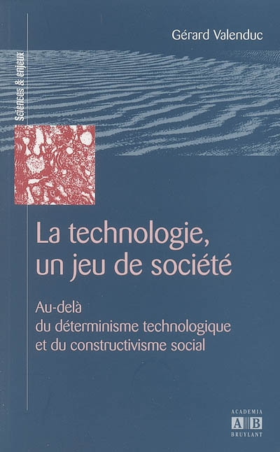 La technologie, un jeu de société : au-delà du déterminisme technologique et du constructivisme soci
