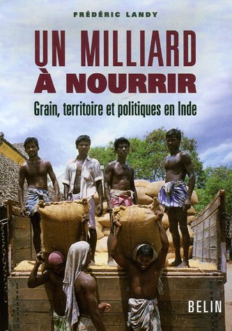 Un milliard à nourrir : grain, territoire et politiques en Inde