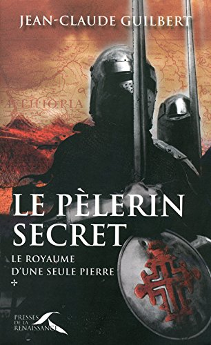 Le royaume d'une seule pierre. Vol. 1. Le pèlerin secret (1177-1184)