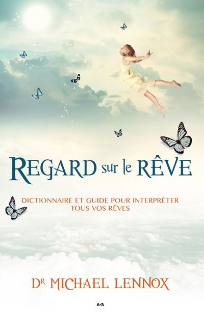 Regard sur le rêve : dictionnaire et guide pour interpréter tous vos rêves