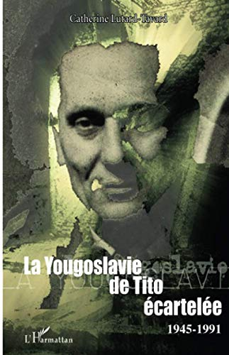 La Yougoslavie de Tito écartelée : 1945-1991