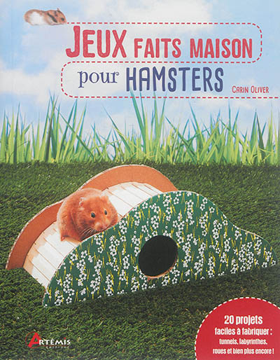 Jeux faits maison pour hamsters : plus de 20 projets faciles à réaliser, tunnels, tours, cachettes, 