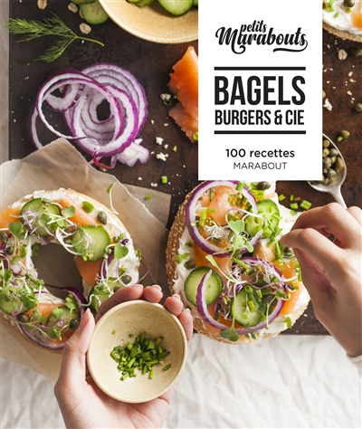 Bagels, burgers & Cie : 100 recettes