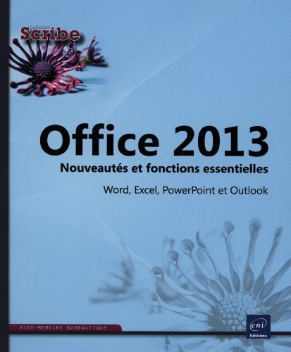 Office 2013 : nouveautés et fonctions essentielles : Word, Excel, PowerPoint et Outlook