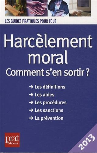 Harcèlement moral : comment s'en sortir ? : les définitions, les aides, les procédures, les sanction