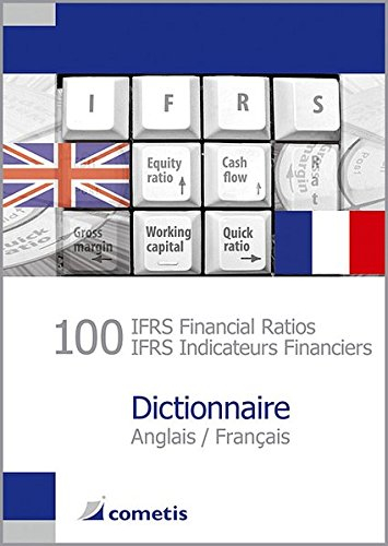 100 IFRS financial ratios. 100 IFRS indicateurs financiers : dictionnaire anglais-français