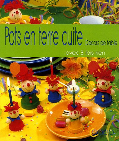 Petits personnages en pots de terre cuite : pour décors de table : des idées amusantes à partir de p